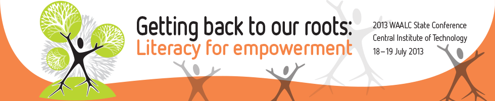 2013 WAALC Conference - Getting back to our roots: Literacy for empowerment